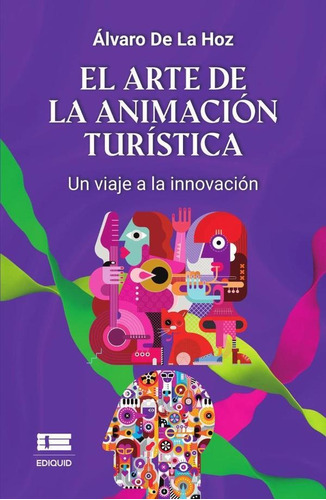 El Arte De La Animación Turística - Álvaro De La Hoz