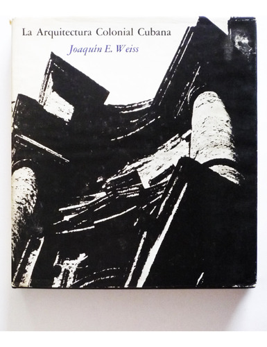 La Arquitectura Colonial Cubana - Joaquin E. Weiss 