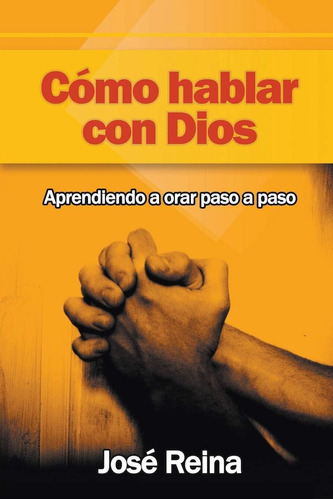 Libro: Cómo Hablar Con Dios: Aprendiendo A Orar Paso A Paso 