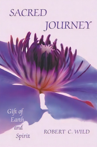 Sacred Journey : Gift Of Earth And Spirit, De Robert C Wild. Editorial Trafford Publishing, Tapa Blanda En Inglés