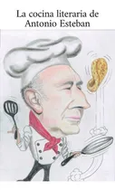 Comprar La Cocina Literaria De Antonio Esteban, De Alonso González, Antonio Esteban. Editorial Ediciones Ruser, Tapa Blanda En Español
