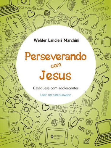 Perseverando Com Jesus - Catequizando: Catequese Com Adolescentes, De Marchini, Welder Lancieri. Editora Vozes, Capa Mole Em Português