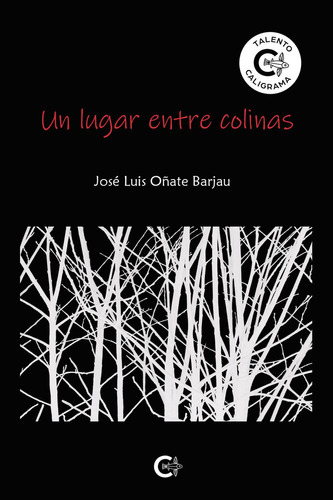 Un lugar entre colinas, de Oñate Barjau , José Luis.. Editorial CALIGRAMA, tapa blanda, edición 1.0 en español, 2022