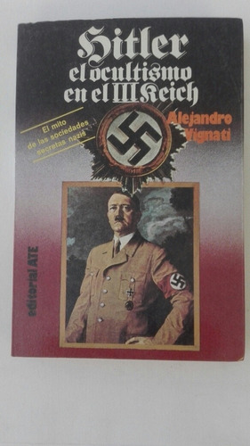 Hitler El Ocultismo En El ||| Reich De Alejandro Vignati