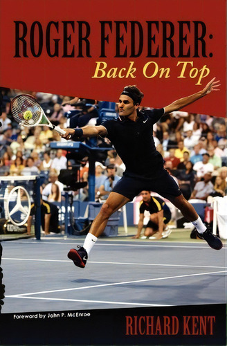 Roger Federer : Back On Top, De Richard Kent. Editorial Createspace Independent Publishing Platform, Tapa Blanda En Inglés