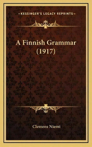 A Finnish Grammar (1917), De Clemens Niemi. Editorial Kessinger Publishing, Tapa Dura En Inglés