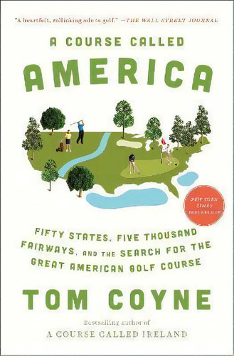 A Course Called America : Fifty States, Five Thousand Fairways, And The Search For The Great Amer..., De Tom Coyne. Editorial Avid Reader Press / Simon & Schuster, Tapa Blanda En Inglés