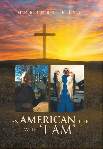 An American Life With I Am, De Herbert Frye. Editorial Authorhouse, Tapa Dura En Inglés