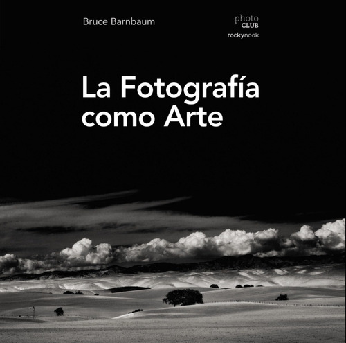 Libro La Fotografía Como Arte - Barnbaum, Bruce