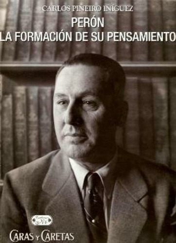 Caras Y Caretas Perón La Formación De Su Pensamiento - I/igu