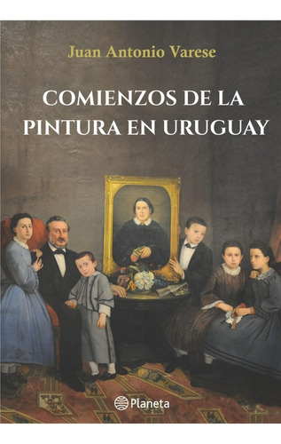 Comienzos De La Pintura En Uruguay -juan Antonio Varese