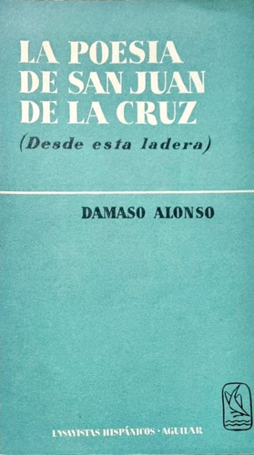 La Poesía De San Juan De La Cruz Damaso Alonso 4ta. Ed. 1966