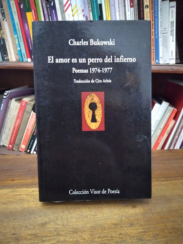 El Amor Es Un Perro Del Infierno. Poemas 1974-1977 Bukowski