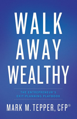Libro: Walk Away Wealthy: The Entrepreneurs Exit-planning Pl