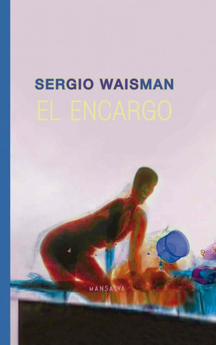 El Encargo, De Sergio Waisman. Editorial Mansalva, Tapa Blanda, Edición 1 En Español