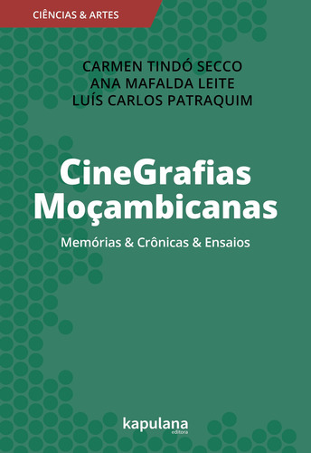 CineGrafias Moçambicanas: Memórias & Crônicas & Ensaios, de  Secco, Carmen Lucia Tindó/  Leite, Ana Mafalda/  Patraquim, Luís Carlos. Série Ciências & Artes Editora Kapulana Ltda. ME, capa mole em português, 2019