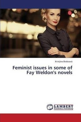 Libro Feminist Issues In Some Of Fay Weldon's Novels - Br...