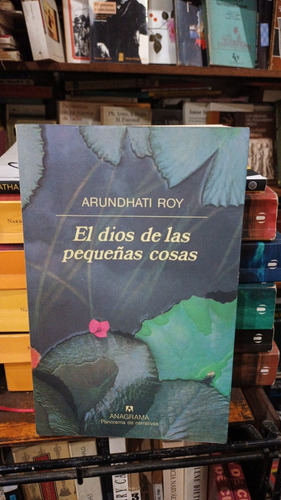 Arundhati Roy - El Dios De Las Pequeñas Cosas - Anagrama