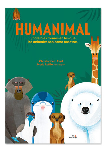 Humanimal.: ¡increíbles Formas En Las Que Los Animales Son Como Nosotros!, De Christopher Lloyd. Editorial Ediciones El Nranjo, Tapa Dura, Edición Primera En Español, 2021