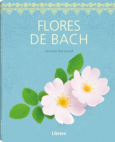Flores De Bach - Los 38 Remedios Florales