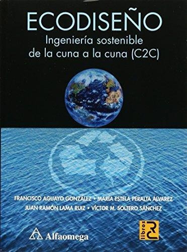 Libro Ecodiseño - Ingeniería Sostenible De La Cuna A La Cuna