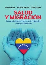 Comprar Salud Y Migración, De Leslie López Y Otros. Fondo Editorial De La Pontificia Universidad Católica Del Perú, Tapa Blanda En Español, 2022