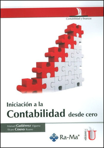 Iniciación A La Contabilidad Desde Cero, De Manuel Gutiírrez, Álvaro Couso. Editorial Ediciones De La U, Tapa Dura En Español