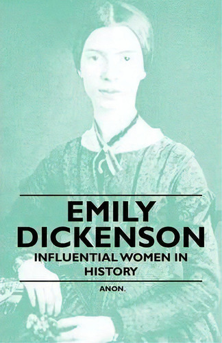 Emily Dickenson - Influential Women In History, De Anon. Editorial Read Books, Tapa Blanda En Inglés