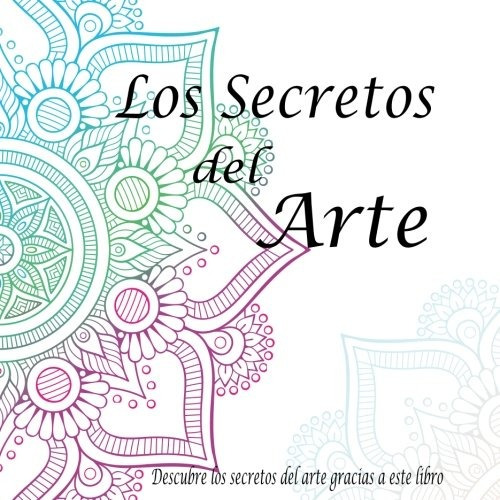 Libro : Los Secretos Del Arte: Pintar Mandalas Ayuda A Au...