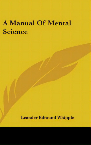A Manual Of Mental Science, De Whipple, Leander Edmund. Editorial Kessinger Pub Llc, Tapa Dura En Inglés