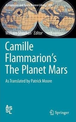 Camille Flammarion's The Planet Mars : As Translated By P...