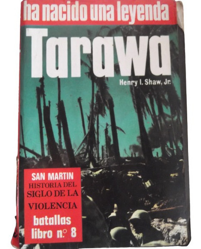 Tarawa Batallas 8 San Martin Historia De La Violencia