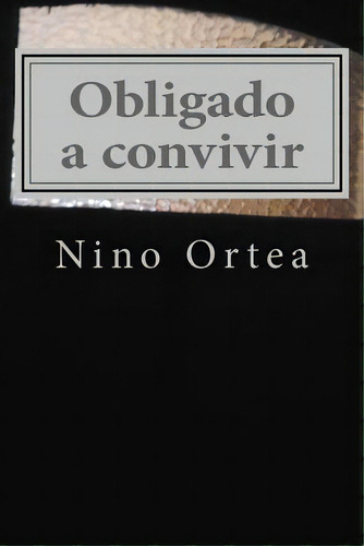 Obligado A Convivir, De Ortea, Nino. Editorial Createspace, Tapa Blanda En Español