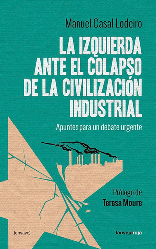 La Izquierda Ante El Colapso De La Civilizaciãâ³n Industrial, De Casal Lodeiro, Manuel. Editorial La Oveja Roja, Tapa Blanda En Español