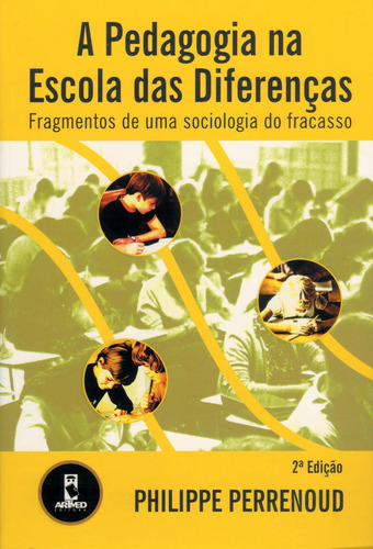 A Pedagogia na Escola das Diferenças: Fragmentos de uma Sociologia do Fracasso, de Perrenoud, Philippe. Editorial Penso Editora Ltda., capa mole em português, 2001