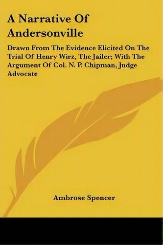 A Narrative Of Andersonville, De Ambrose Spencer. Editorial Kessinger Publishing, Tapa Blanda En Inglés