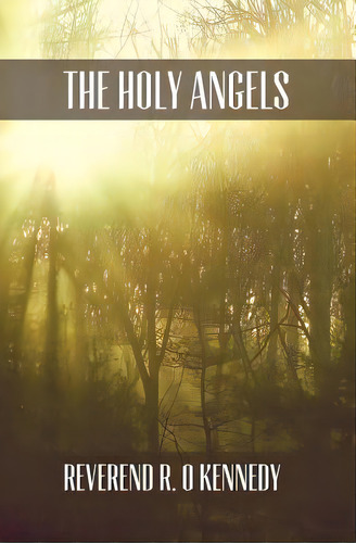 The Holy Angels, De O. Kennedy, R.. Editorial Createspace, Tapa Blanda En Inglés