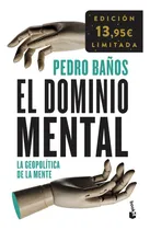 Comprar El dominio mental: La geopolítica de la mente, de Pedro Baños., vol. 1. Editorial Booket, tapa blanda, edición edicion limitada en español, 2023