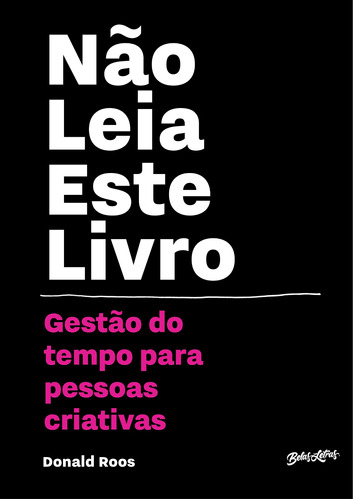 Não leia este livro: Gestão do tempo para pessoas criativas, de Roos, Donald. Editora Belas-Letras Ltda., capa mole em português, 2019