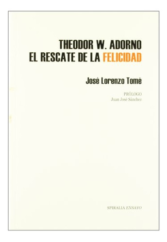 Theodor W Adorno-el Rescate De La Felicidad -latorre Literar