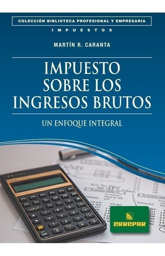 Impuesto Sobre Los Ingresos Brutos:un Enfoque Integral