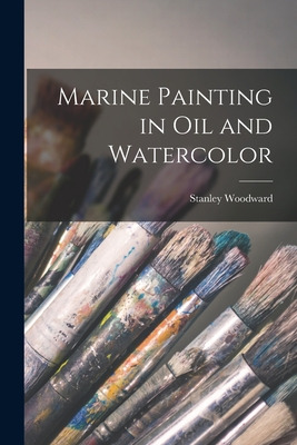 Libro Marine Painting In Oil And Watercolor - Woodward, S...