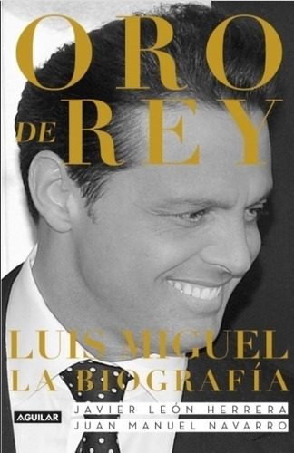 Oro De Rey - Luis Miguel La Biografia