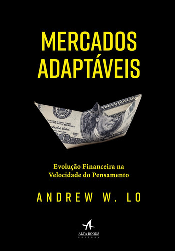 Mercados Adaptáveis: Evolução financeira na velocidade do pensamento, de W. Lo, Andrew. Starling Alta Editora E Consultoria  Eireli, capa mole em português, 2018