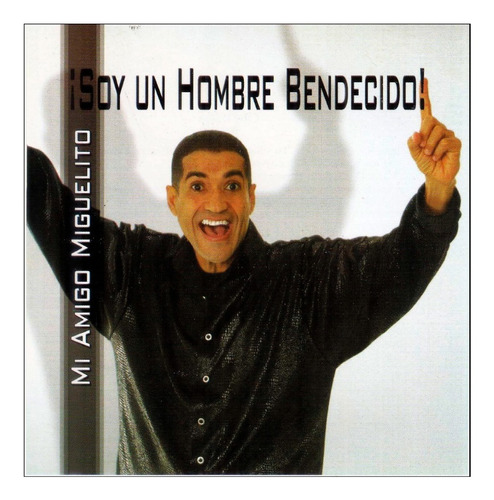 Mi Amigo Miguelito - ¡soy Un Hombre Bendecido! (merengue Cd)