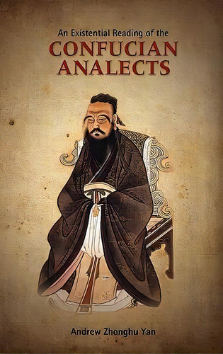 An Existential Reading Of The Confucian Analects, De Andrew Zhonghu Yan. Editorial Cambria Press, Tapa Dura En Inglés, 2011