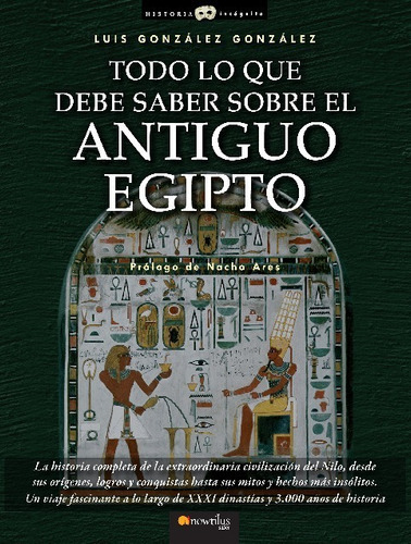 Todo Lo Que Debe Saber Sobre El Antiguo Egipto, De Luis González González. Editorial Ediciones Nowtilus En Español