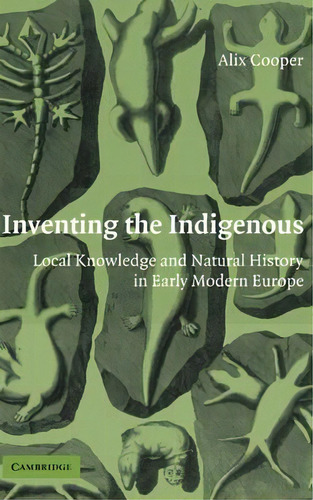 Inventing The Indigenous : Local Knowledge And Natural Hist, De Alix Cooper. Editorial Cambridge University Press En Inglés