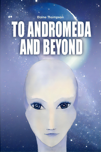 To Andromeda And Beyond, De Elaine Thompson. Editorial Booksurge Publishing, Tapa Blanda En Inglés