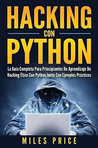 Hacking Con Python : La Guia Completa Para Principiantes ...